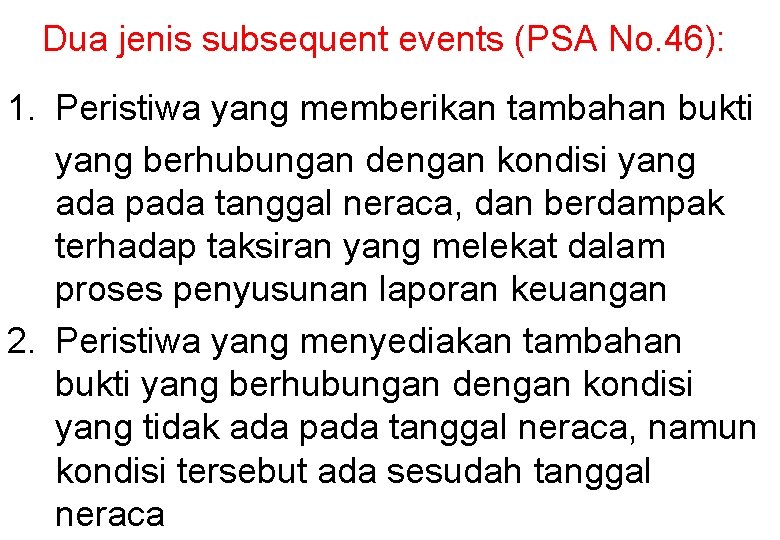 Dua jenis subsequent events (PSA No. 46): 1. Peristiwa yang memberikan tambahan bukti yang