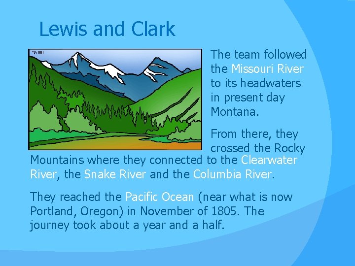 Lewis and Clark The team followed the Missouri River to its headwaters in present