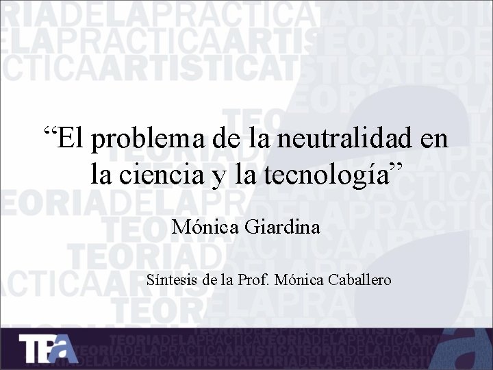 “El problema de la neutralidad en la ciencia y la tecnología” Mónica Giardina Síntesis