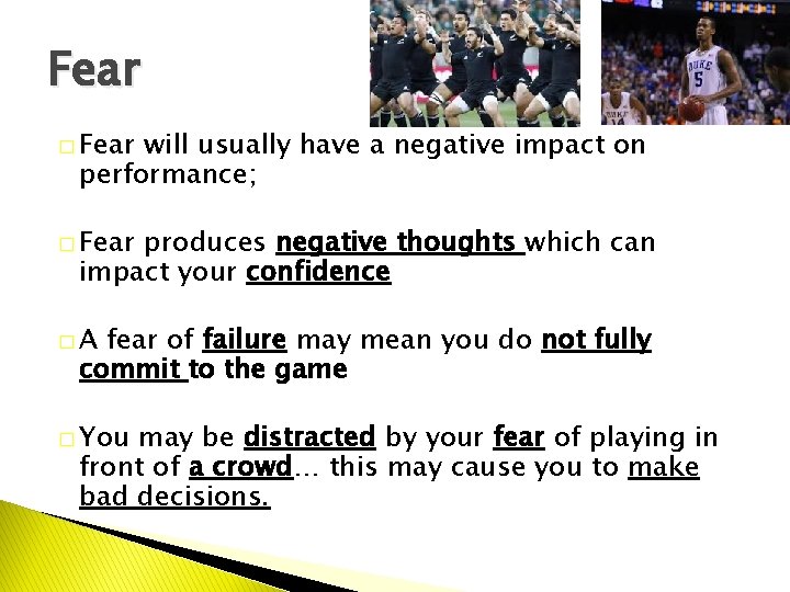 Fear � Fear will usually have a negative impact on performance; � Fear produces