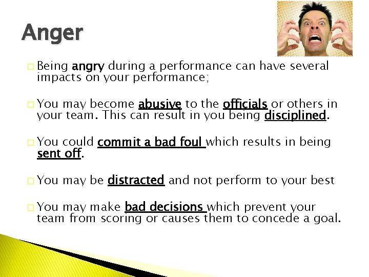 Anger � Being angry during a performance can have several impacts on your performance;
