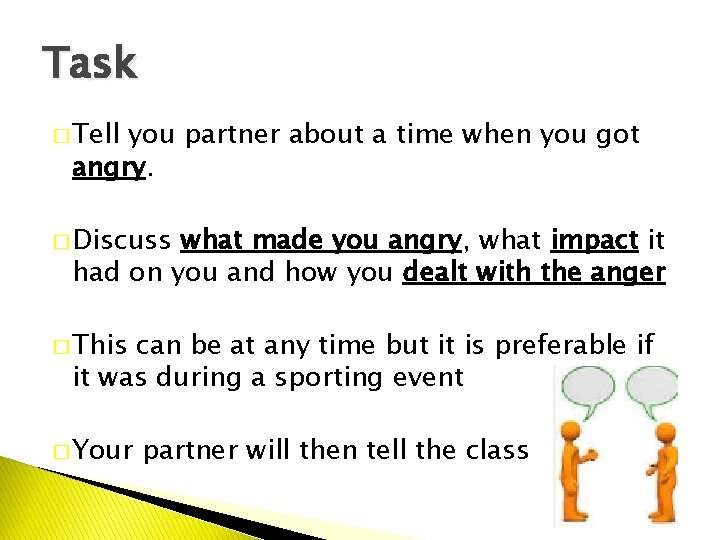 Task � Tell you partner about a time when you got angry. � Discuss