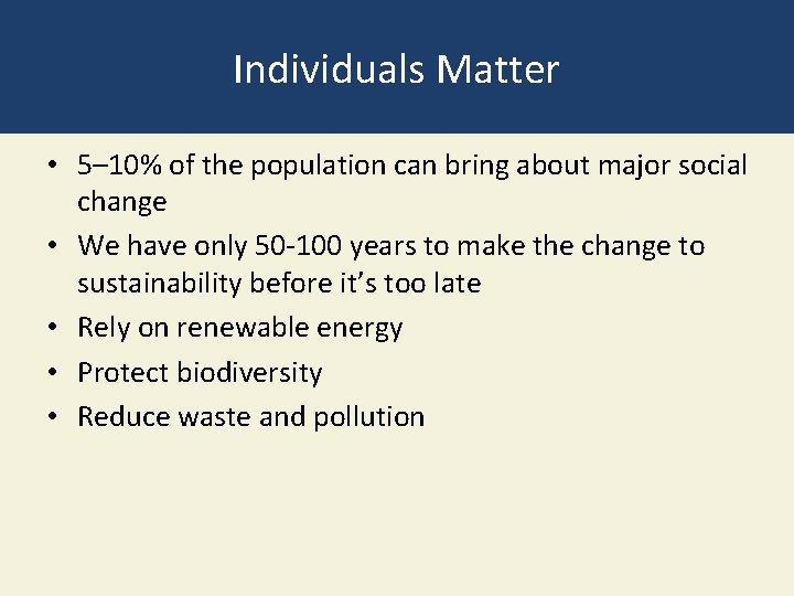 Individuals Matter • 5– 10% of the population can bring about major social change