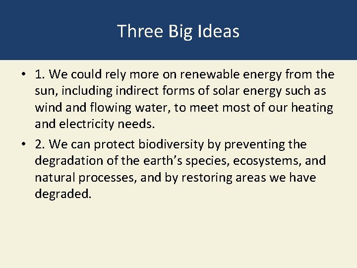 Three Big Ideas • 1. We could rely more on renewable energy from the