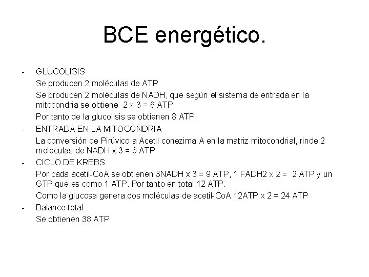 BCE energético. - - GLUCOLISIS Se producen 2 moléculas de ATP. Se producen 2 BCE energético. - - GLUCOLISIS Se producen 2 moléculas de ATP. Se producen 2