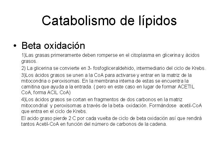 Catabolismo de lípidos • Beta oxidación 1)Las grasas primeramente deben romperse en el citoplasma Catabolismo de lípidos • Beta oxidación 1)Las grasas primeramente deben romperse en el citoplasma