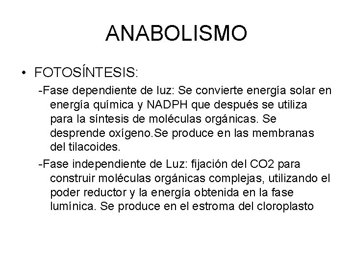 ANABOLISMO • FOTOSÍNTESIS: -Fase dependiente de luz: Se convierte energía solar en energía química ANABOLISMO • FOTOSÍNTESIS: -Fase dependiente de luz: Se convierte energía solar en energía química