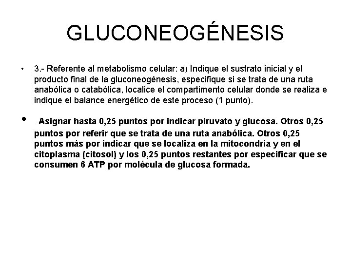 GLUCONEOGÉNESIS • • 3. - Referente al metabolismo celular: a) Indique el sustrato inicial GLUCONEOGÉNESIS • • 3. - Referente al metabolismo celular: a) Indique el sustrato inicial