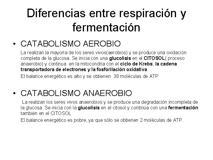 Diferencias entre respiración y fermentación • CATABOLISMO AEROBIO La realizan la mayoría de los Diferencias entre respiración y fermentación • CATABOLISMO AEROBIO La realizan la mayoría de los