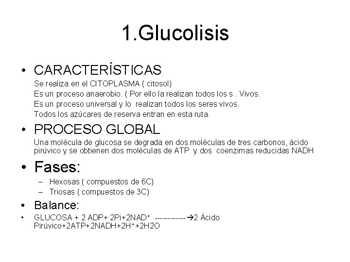 1. Glucolisis • CARACTERÍSTICAS Se realiza en el CITOPLASMA ( citosol) Es un proceso 1. Glucolisis • CARACTERÍSTICAS Se realiza en el CITOPLASMA ( citosol) Es un proceso