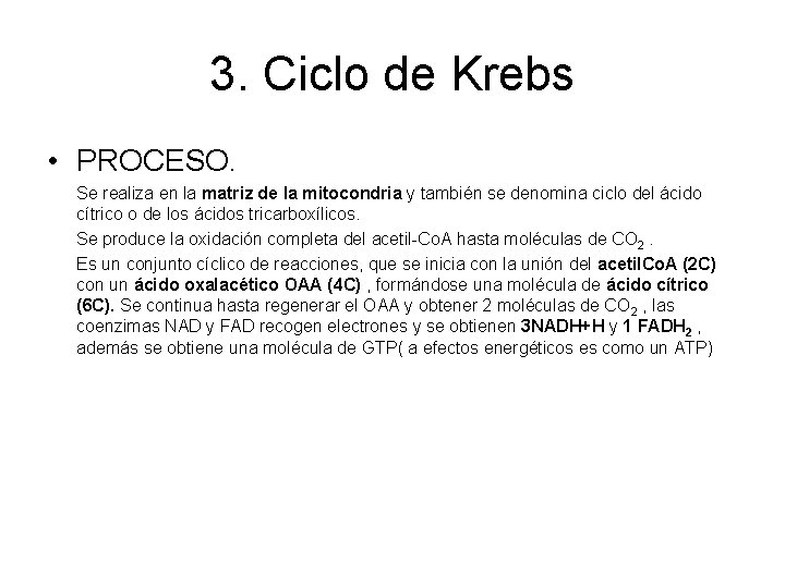 3. Ciclo de Krebs • PROCESO. Se realiza en la matriz de la mitocondria 3. Ciclo de Krebs • PROCESO. Se realiza en la matriz de la mitocondria