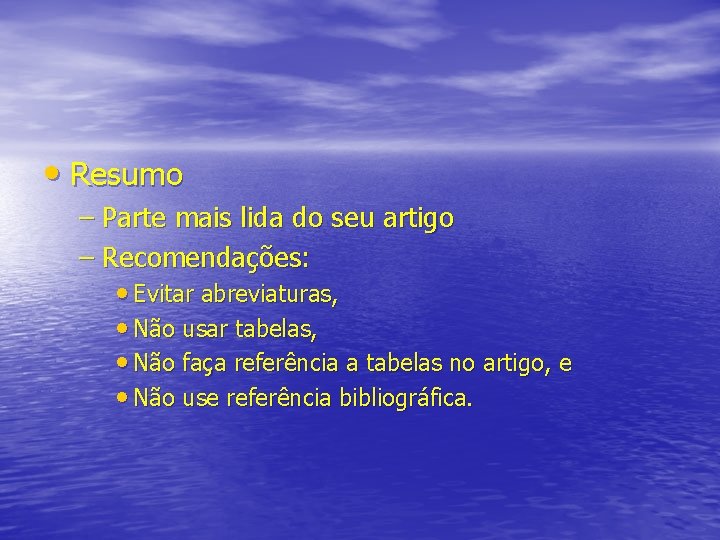  • Resumo – Parte mais lida do seu artigo – Recomendações: • Evitar