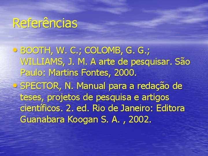 Referências • BOOTH, W. C. ; COLOMB, G. G. ; WILLIAMS, J. M. A