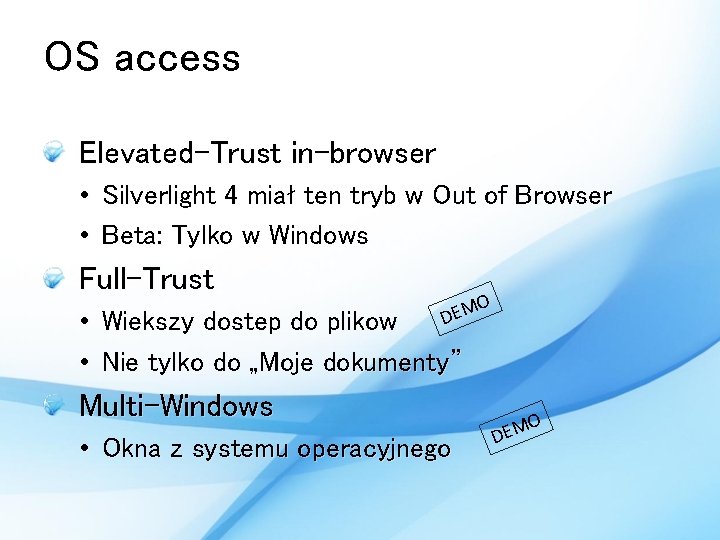 OS access Elevated-Trust in-browser • • Silverlight 4 miał ten tryb w Out of