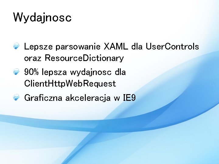 Wydajnosc Lepsze parsowanie XAML dla User. Controls oraz Resource. Dictionary 90% lepsza wydajnosc dla