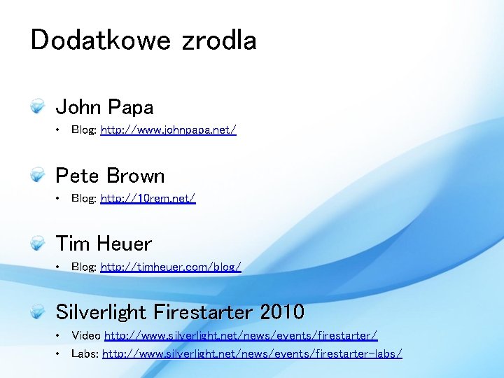 Dodatkowe zrodla John Papa • Blog: http: //www. johnpapa. net/ Pete Brown • Blog: