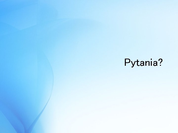 Pytania? 