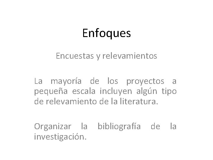 Enfoques Encuestas y relevamientos La mayoría de los proyectos a pequeña escala incluyen algún