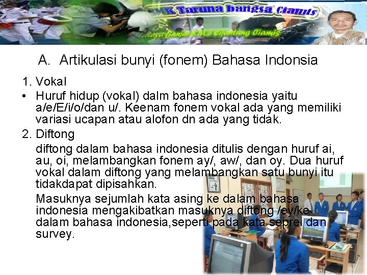 A. Artikulasi bunyi (fonem) Bahasa Indonsia 1. Vokal • Huruf hidup (vokal) dalm bahasa