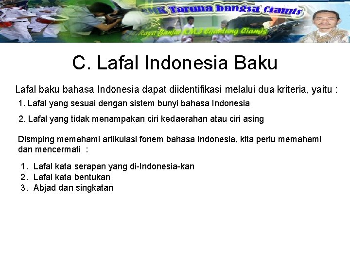 C. Lafal Indonesia Baku Lafal baku bahasa Indonesia dapat diidentifikasi melalui dua kriteria, yaitu