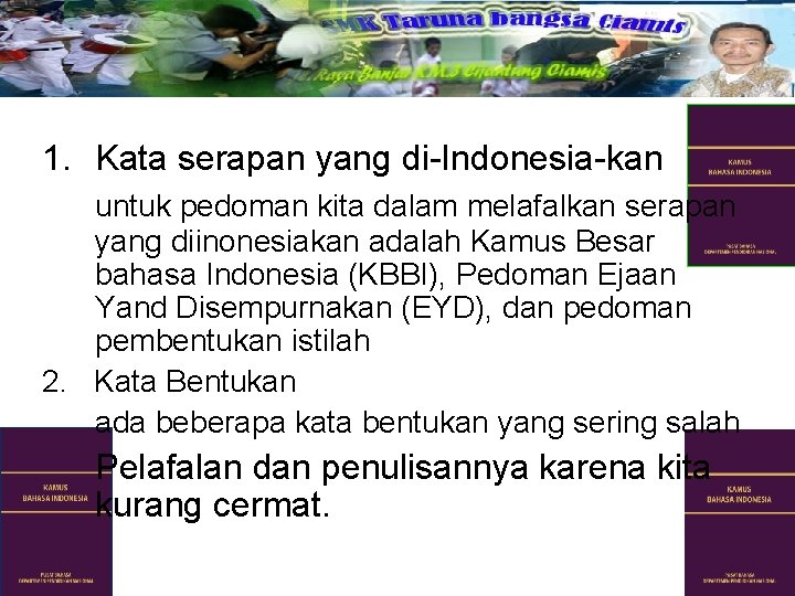 1. Kata serapan yang di-Indonesia-kan untuk pedoman kita dalam melafalkan serapan yang diinonesiakan adalah