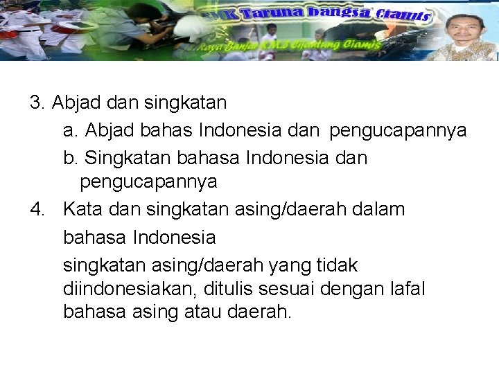 3. Abjad dan singkatan a. Abjad bahas Indonesia dan pengucapannya b. Singkatan bahasa Indonesia