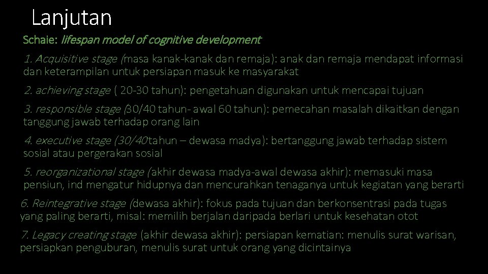 Lanjutan Schaie: lifespan model of cognitive development 1. Acquisitive stage (masa kanak-kanak dan remaja):