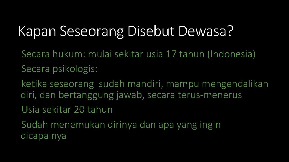 Kapan Seseorang Disebut Dewasa? Secara hukum: mulai sekitar usia 17 tahun (Indonesia) Secara psikologis: