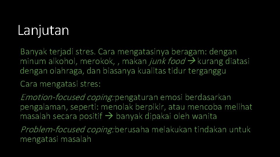 Lanjutan Banyak terjadi stres. Cara mengatasinya beragam: dengan minum alkohol, merokok, , makan junk