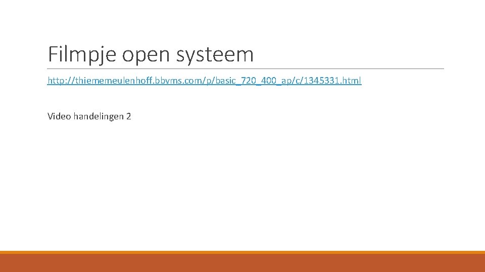 Filmpje open systeem http: //thiememeulenhoff. bbvms. com/p/basic_720_400_ap/c/1345331. html Video handelingen 2 