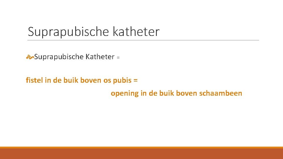 Suprapubische katheter Suprapubische Katheter = fistel in de buik boven os pubis = opening