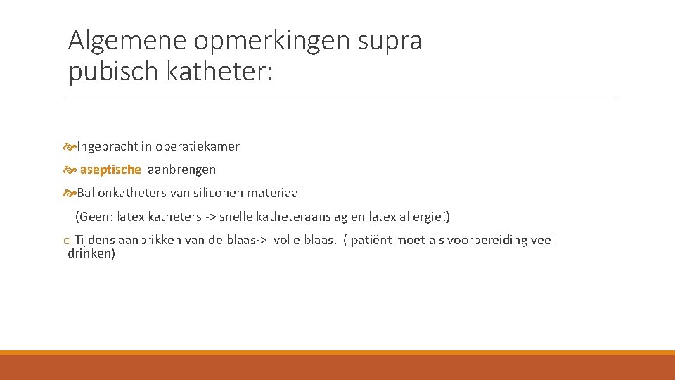 Algemene opmerkingen supra pubisch katheter: Ingebracht in operatiekamer aseptische aanbrengen Ballonkatheters van siliconen materiaal