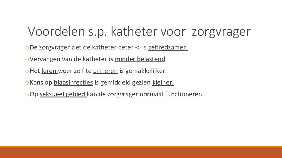 Voordelen s. p. katheter voor zorgvrager o. De zorgvrager ziet de katheter beter ->