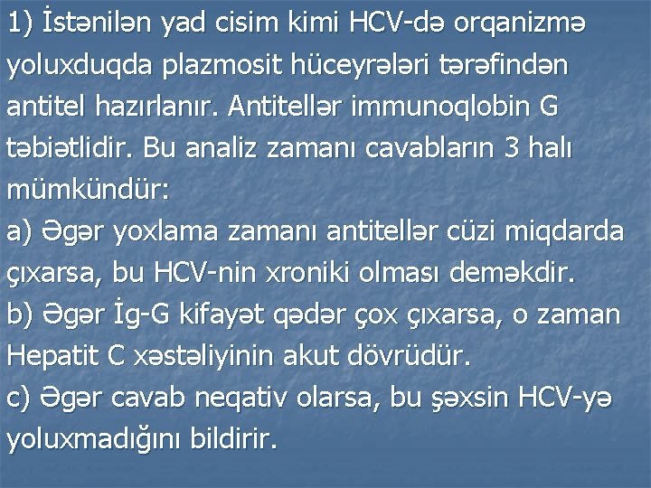 1) İstənilən yad cisim kimi HCV-də orqanizmə yoluxduqda plazmosit hüceyrələri tərəfindən antitel hazırlanır. Antitellər