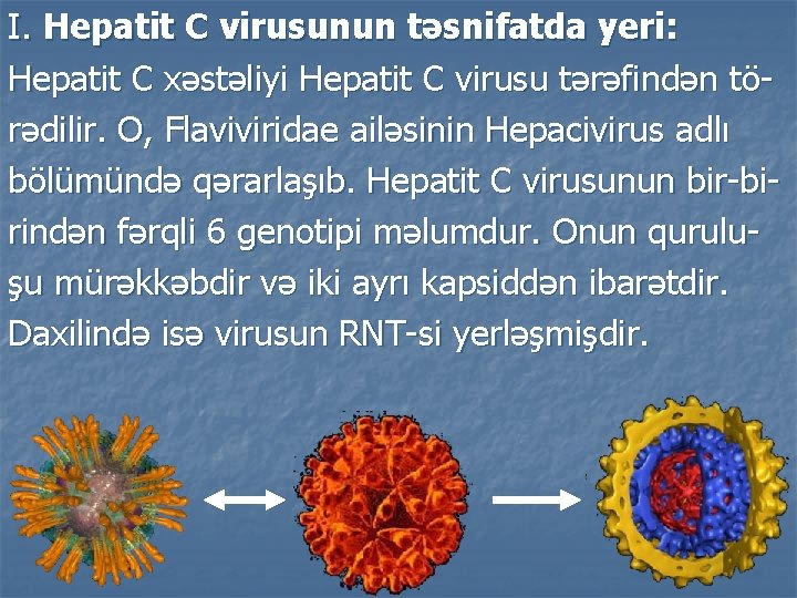 I. Hepatit C virusunun təsnifatda yeri: Hepatit C xəstəliyi Hepatit C virusu tərəfindən törədilir.