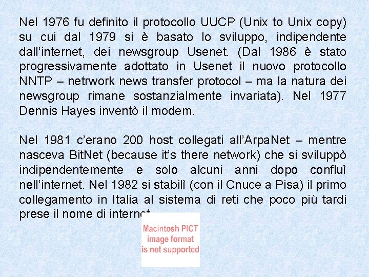 Nel 1976 fu definito il protocollo UUCP (Unix to Unix copy) su cui dal