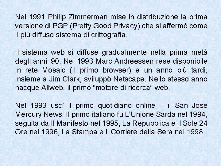 Nel 1991 Philip Zimmerman mise in distribuzione la prima versione di PGP (Pretty Good