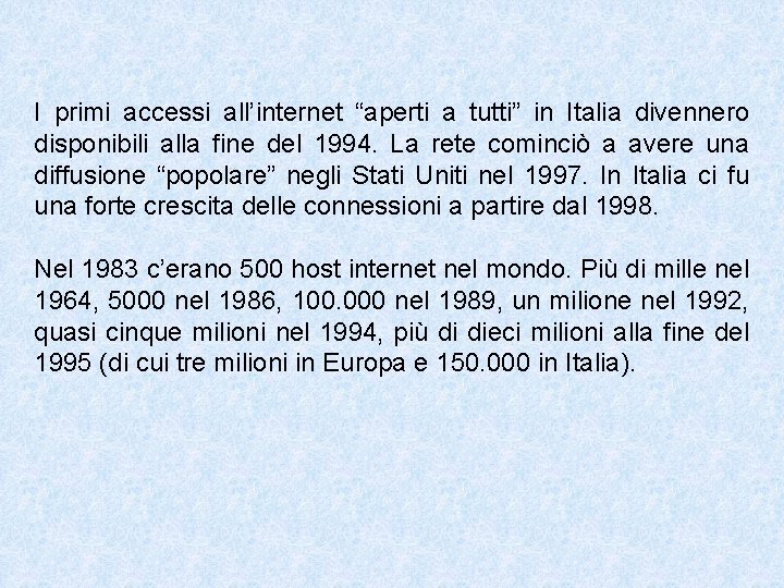 I primi accessi all’internet “aperti a tutti” in Italia divennero disponibili alla fine del