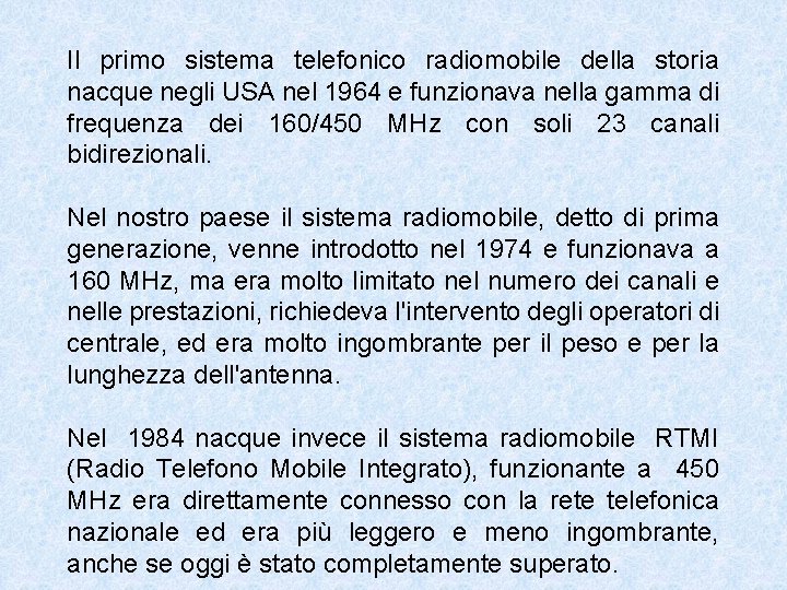 Il primo sistema telefonico radiomobile della storia nacque negli USA nel 1964 e funzionava