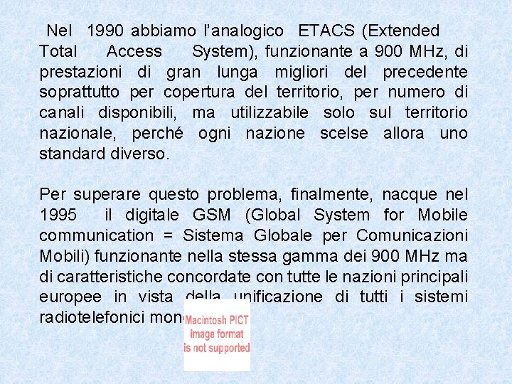 Nel 1990 abbiamo l’analogico ETACS (Extended Total Access System), funzionante a 900 MHz, di