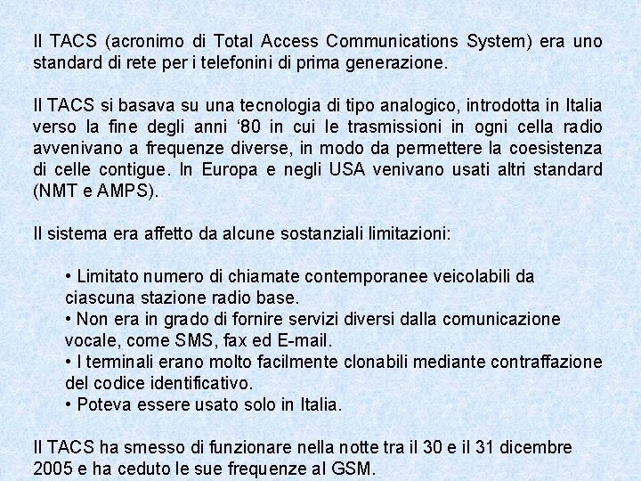 Il TACS (acronimo di Total Access Communications System) era uno standard di rete per