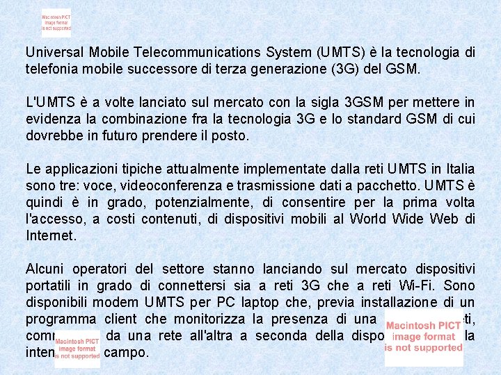 Universal Mobile Telecommunications System (UMTS) è la tecnologia di telefonia mobile successore di terza