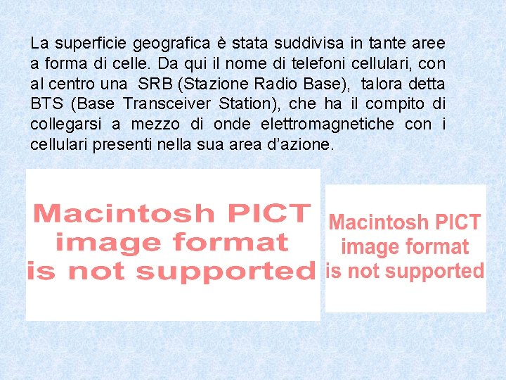 La superficie geografica è stata suddivisa in tante aree a forma di celle. Da