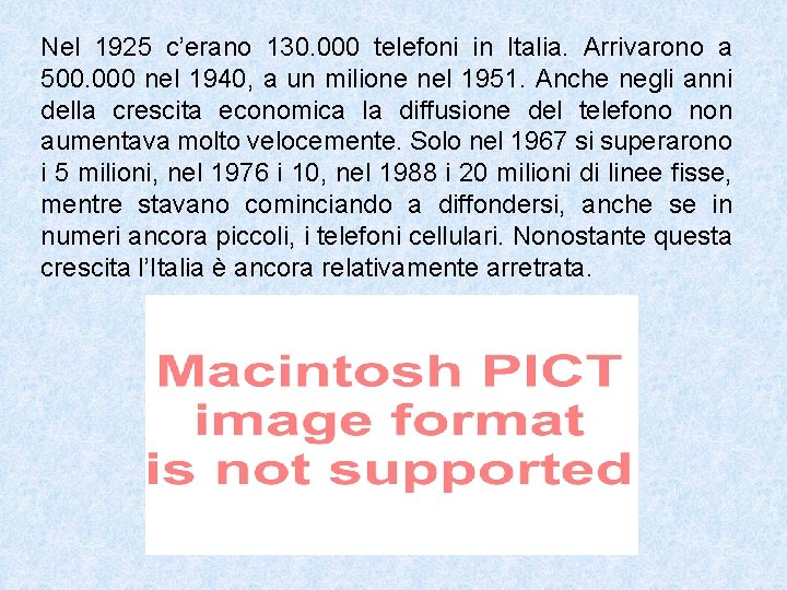 Nel 1925 c’erano 130. 000 telefoni in Italia. Arrivarono a 500. 000 nel 1940,