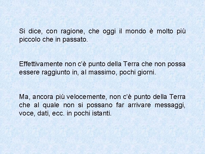 Si dice, con ragione, che oggi il mondo è molto più piccolo che in