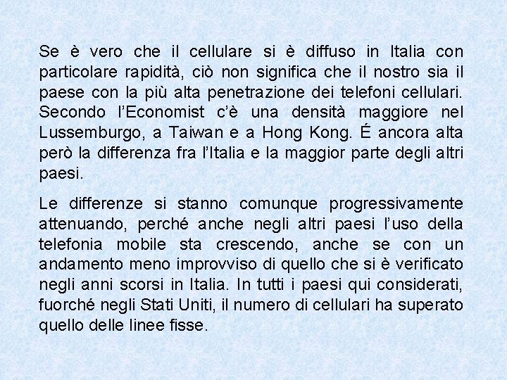 Se è vero che il cellulare si è diffuso in Italia con particolare rapidità,