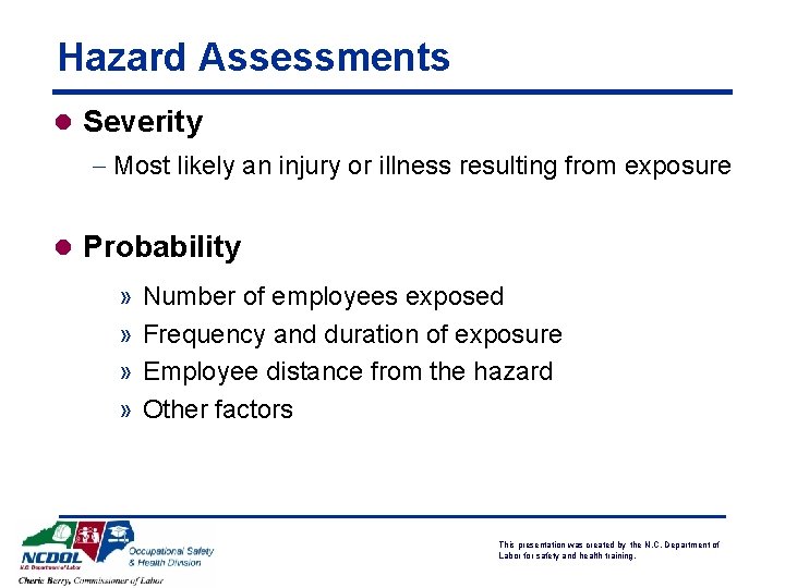 Hazard Assessments l Severity - Most likely an injury or illness resulting from exposure