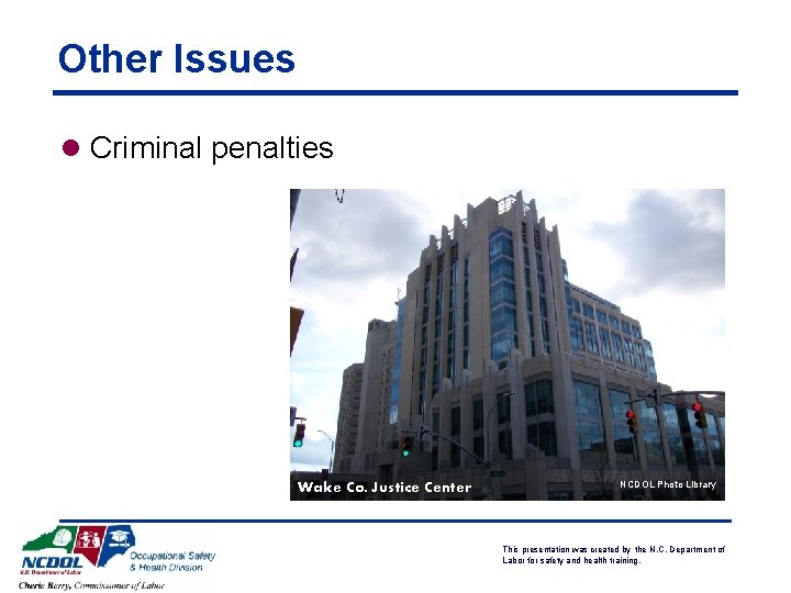 Other Issues l Criminal penalties Wake Co. Justice Center NCDOL Photo Library This presentation