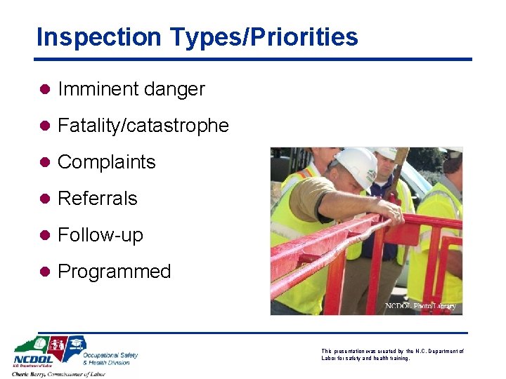 Inspection Types/Priorities l Imminent danger l Fatality/catastrophe l Complaints l Referrals l Follow-up l