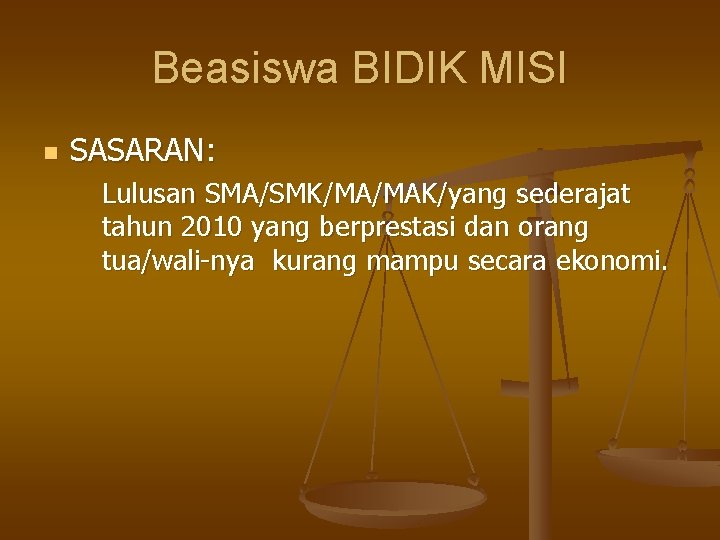 Beasiswa BIDIK MISI n SASARAN: Lulusan SMA/SMK/MA/MAK/yang sederajat tahun 2010 yang berprestasi dan orang